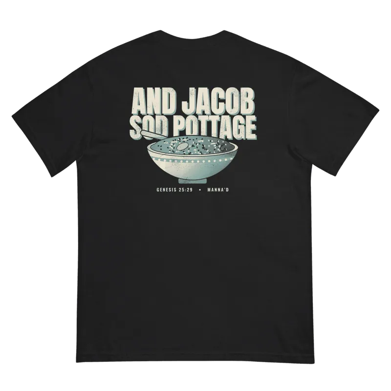 Back of a black Manna’d tee printed: AND JACOB SOD POTTAGE (Gen 25:29)