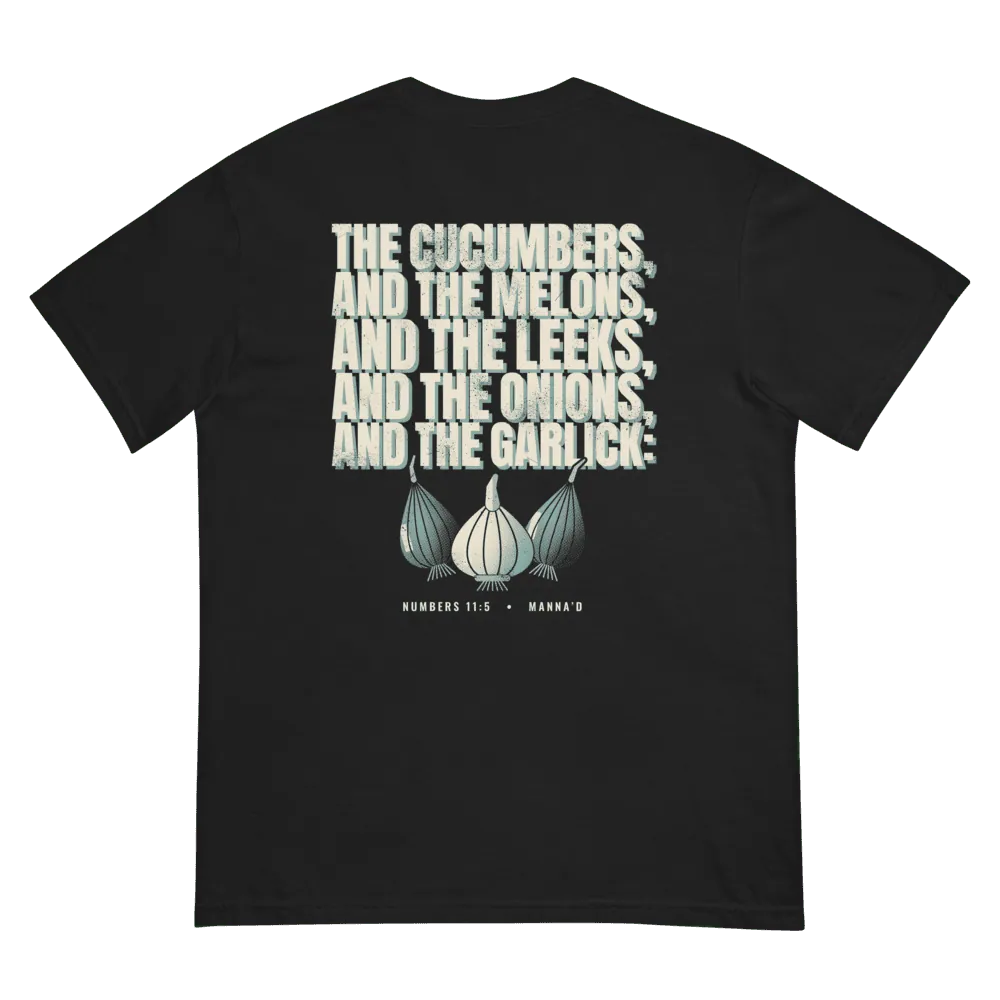 Black Art tee, back, printed “The cucumbers, and the melons, and the leeks, and the onions, and the garlick:” (Num 11:5)